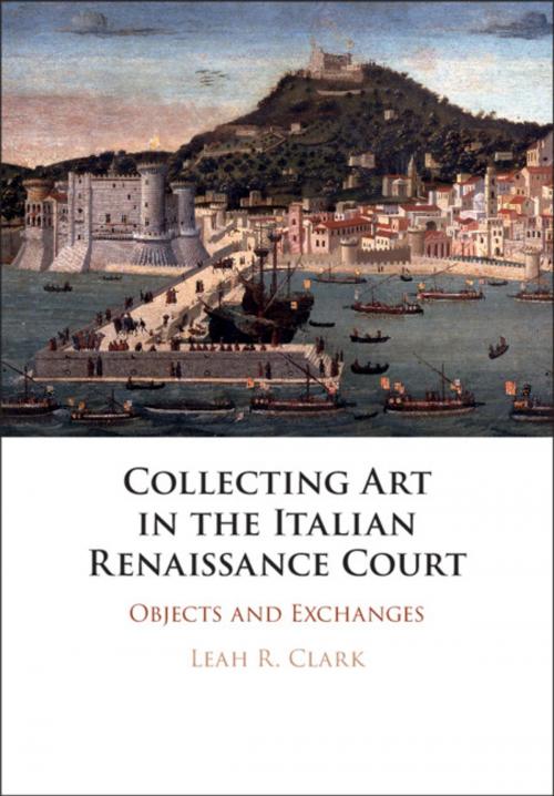 Cover of the book Collecting Art in the Italian Renaissance Court by Leah R. Clark, Cambridge University Press