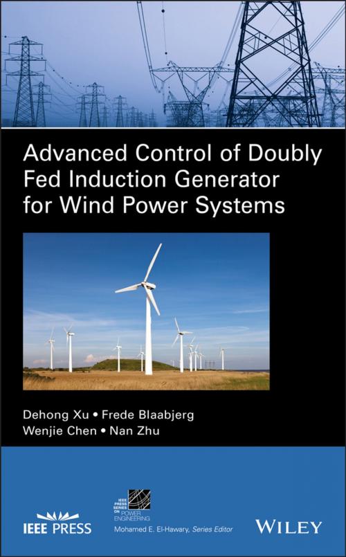 Cover of the book Advanced Control of Doubly Fed Induction Generator for Wind Power Systems by Dehong Xu, Wenjie Chen, Nan Zhu, Frede Blaabjerg, Wiley