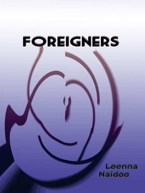 Cover of the book Foreigners by Leenna Naidoo, Leenna Naidoo/Learning To Surf Publishing