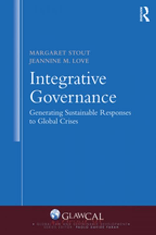 Cover of the book Integrative Governance: Generating Sustainable Responses to Global Crises by Margaret Stout, Jeannine M. Love, Taylor and Francis