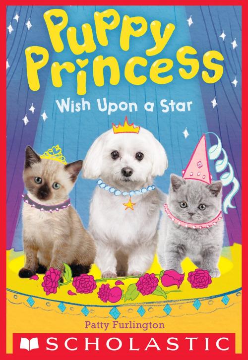 Cover of the book Wish Upon a Star (Puppy Princess #3) by Patty Furlington, Scholastic Inc.