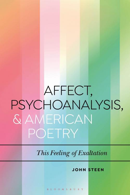 Cover of the book Affect, Psychoanalysis, and American Poetry by John Steen, Bloomsbury Publishing