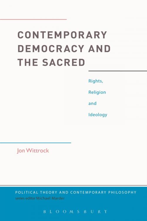 Cover of the book Contemporary Democracy and the Sacred by Jon Wittrock, Bloomsbury Publishing