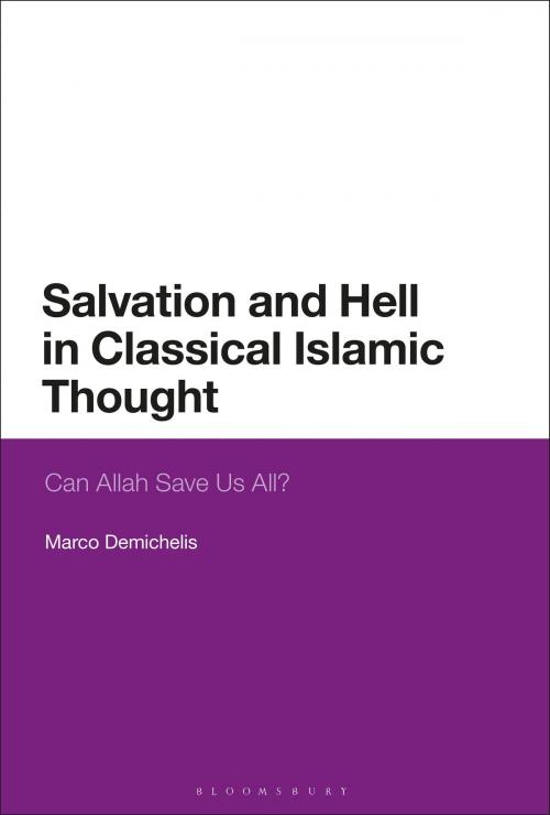 Cover of the book Salvation and Hell in Classical Islamic Thought by Marco Demichelis, Bloomsbury Publishing
