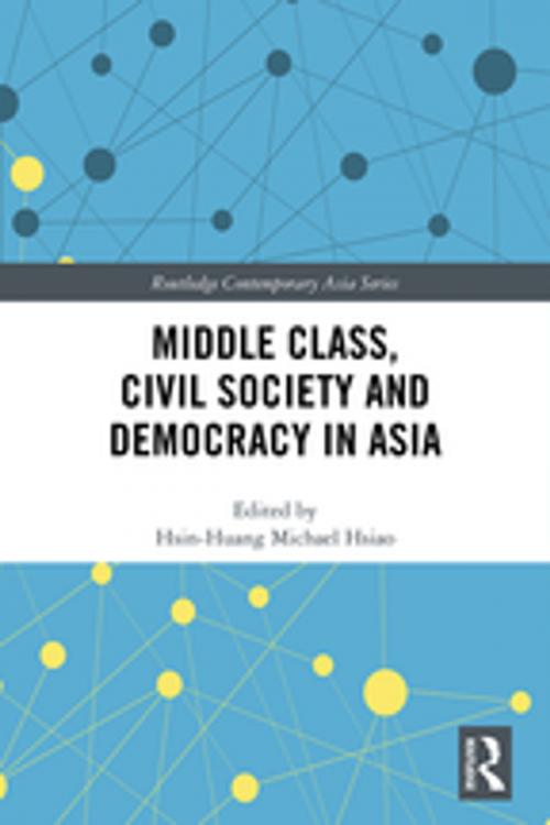 Cover of the book Middle Class, Civil Society and Democracy in Asia by , Taylor and Francis