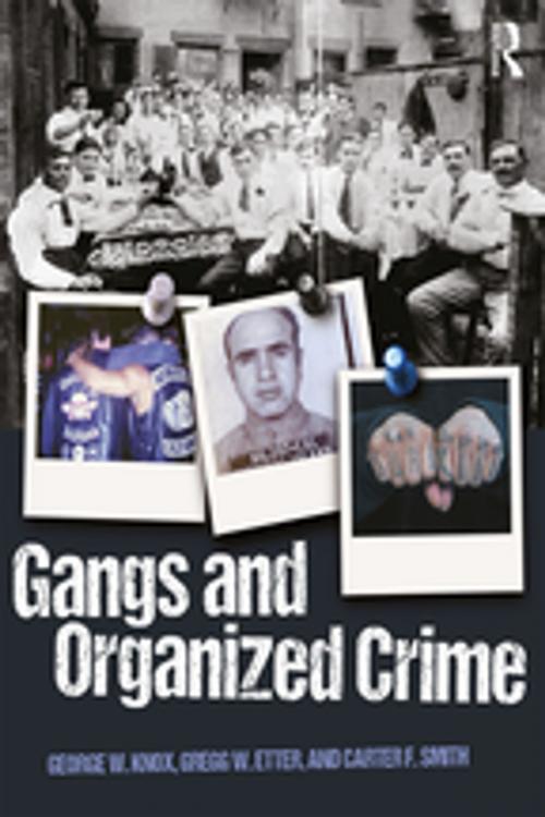 Cover of the book Gangs and Organized Crime by George W. Knox, Gregg Etter, Carter F. Smith, Taylor and Francis