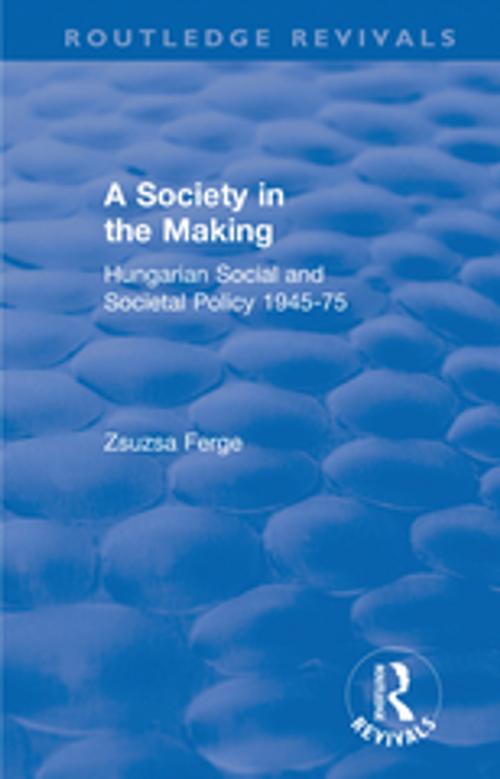 Cover of the book Revival: Society in the Making: Hungarian Social and Societal Policy, 1945-75 (1979) by Zsuzsa Ferge, Taylor and Francis
