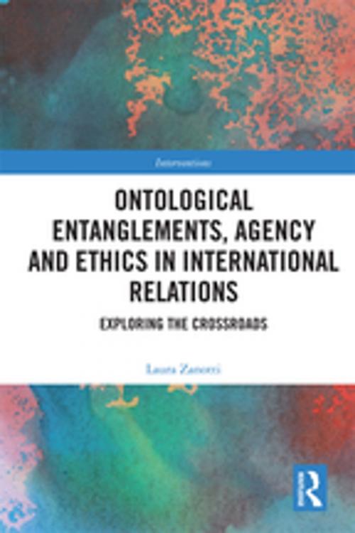 Cover of the book Ontological Entanglements, Agency and Ethics in International Relations by Laura Zanotti, Taylor and Francis