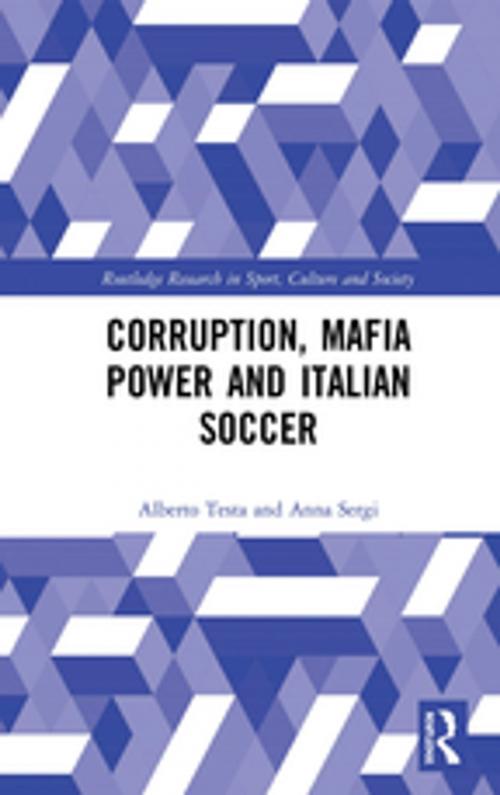 Cover of the book Corruption, Mafia Power and Italian Soccer by Alberto Testa, Anna Sergi, Taylor and Francis