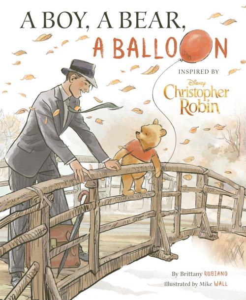 Cover of the book Christopher Robin: A Boy, A Bear, A Balloon by Brittany Rubiano, Disney Book Group