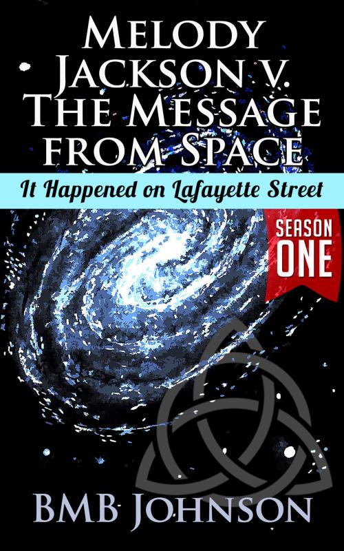 Cover of the book Melody Jackson v. the Message from Space It happened on Lafayette Street (Season One - Book Three) by BMB Johnson, BMB Johnson