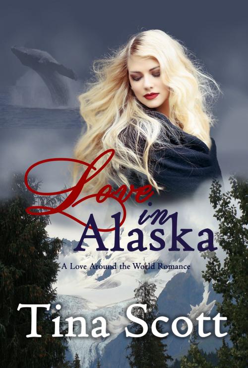 Cover of the book Love in Alaska, A Love Around the World Romance by Tina Peterson Scott, Tina Peterson Scott