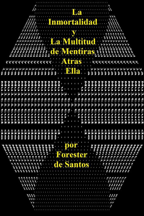 Cover of the book La Inmortalidad y la Multitud de Mentiras tras Ella by Forester de Santos, Forester de Santos