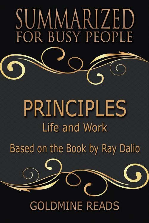Cover of the book Principles - Summarized for Busy People: Life and Work: Based on the Book by Ray Dalio by Goldmine Reads, Goldmine Reads