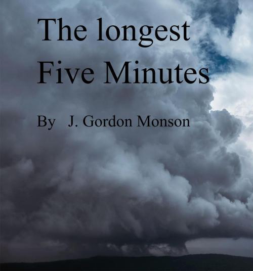 Cover of the book The Longest Five Minutes by J. Gordon Monson, J. Gordon Monson