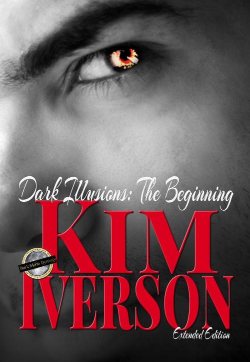 Cover of the book Dark Illusions: The Beginning - Extended Edition by Kim Iverson, Kimberly Sue Iverson