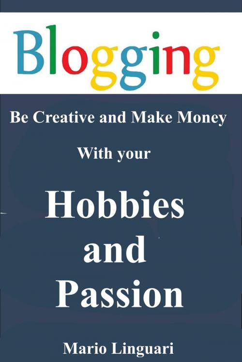 Cover of the book Blogging Hobbies and Passion by Mario Linguari, Mario Linguari