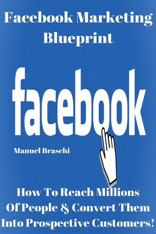 Cover of the book Facebook Marketing Blueprint by Manuel Braschi, Manuel Braschi