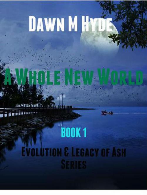 Cover of the book A Whole New World by Dawn M Hyde, Dawn M Hyde
