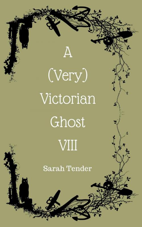 Cover of the book A (Very) Victorian Ghost VIII by Sarah Tender, Sarah Tender