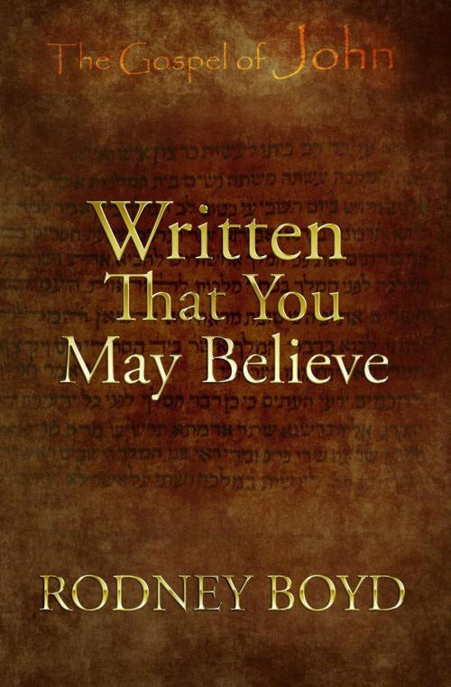 Cover of the book Written That You May Believe by Rodney Boyd, WordCrafts Press