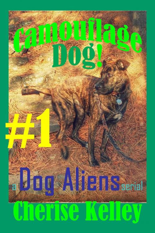 Cover of the book Camouflage Dog 1 - A Dog Aliens Serial by Cherise Kelley, Cherise Kelley
