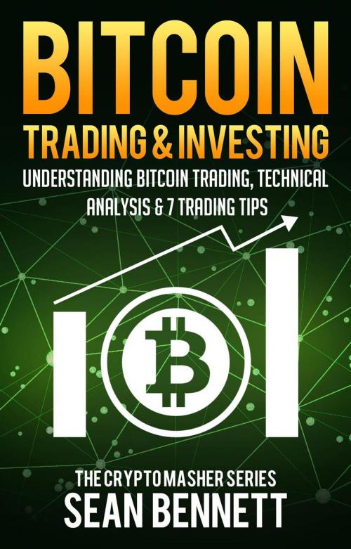 Cover of the book Bitcoin Trading & Investing: Understanding Bitcoin Trading, Technical Analysis & 7 Trading Tips by Sean Bennett, Cryptomasher