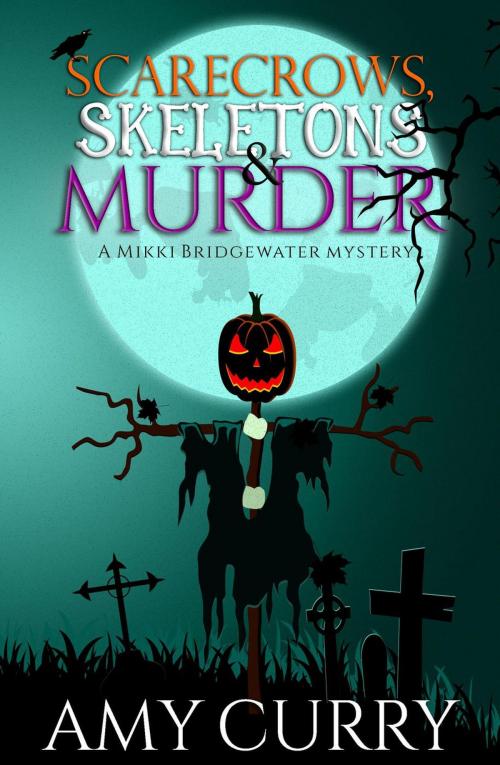 Cover of the book Scarecrows, Skeletons & Murder by Amy Curry, Amy Curry