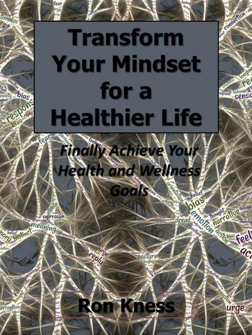Cover of the book Transform Your Mindset for a Healthier Life by Ron Kness, Ron Kness Writing and Publishing