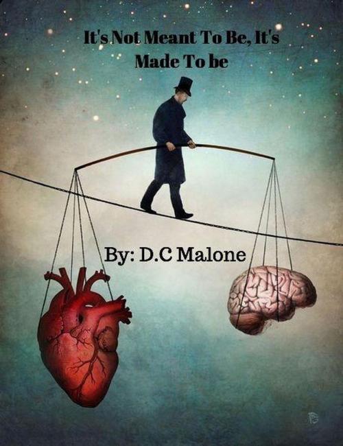 Cover of the book It's Not Meant To Be, It's Made To Be by D.C Malone, D.C Malone