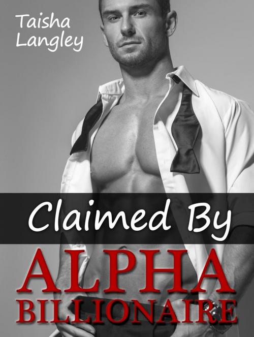 Cover of the book Claimed By Alpha Billionaire by Taisha Langley, Publishing 4U