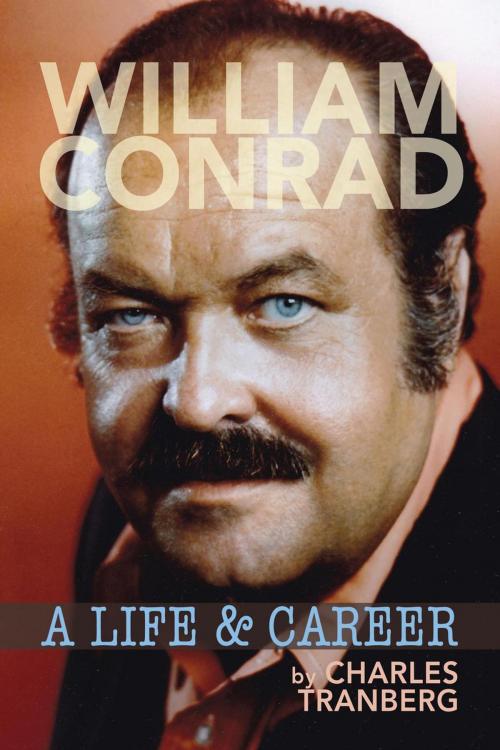 Cover of the book William Conrad: A Life & Career by Charles Tranberg, BearManor Media