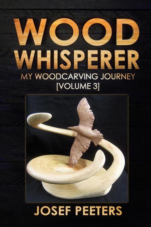 Cover of the book Wood Whisperer: My Woodcarving Journey by Josef Peeters, Josef Peeters