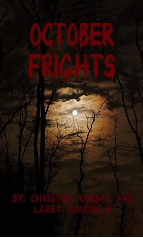 Cover of the book October Frights by Christina Korbal, Larry Yoakum III, Jim Hoerig, Christina Korbal