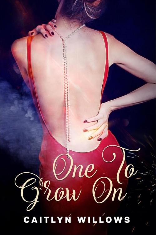 Cover of the book One to Grow On by Caitlyn Willows, Caitlyn Willows