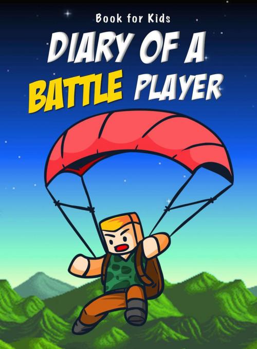 Cover of the book Book for kids: Diary Of A Battle Player by Nooby Lee, Book for Kids