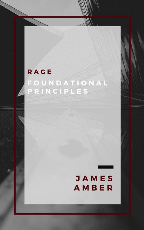 Cover of the book Rage: Foundational Principles by James Amber, Personal Growth