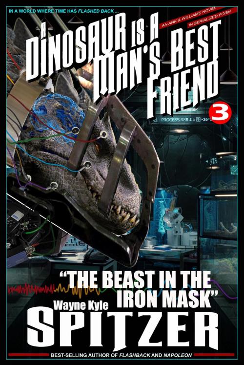 Cover of the book A Dinosaur Is A Man's Best Friend: "The Beast in the Iron Mask" by Wayne Kyle Spitzer, Hobb's End Books