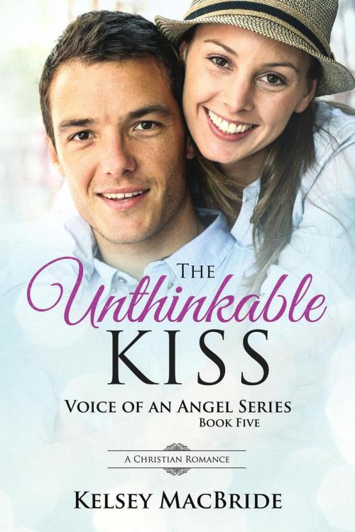 Cover of the book The Unthinkable Kiss: A Christian Romance Novel by Kelsey MacBride, Kelsey MacBride