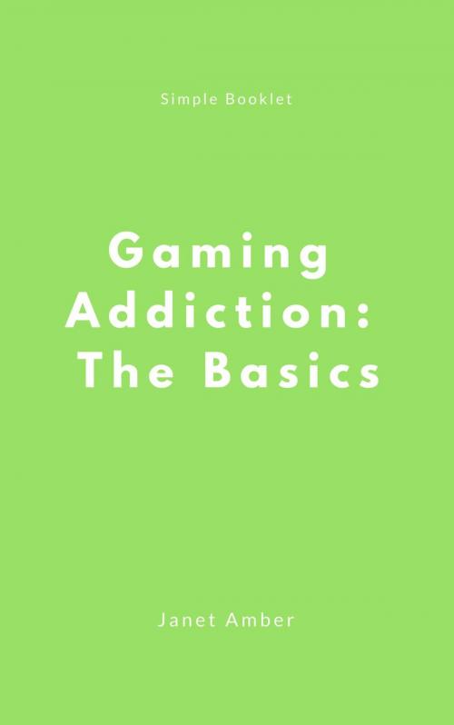 Cover of the book Gaming Addiction: The Basics by Janet Amber, Personal Growth