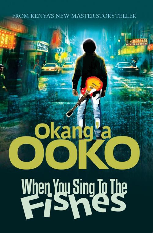 Cover of the book When You Sing ToThe Fishes by Okang'a Ooko, Okang'a Ooko