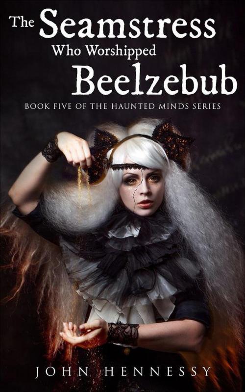Cover of the book The Seamstress Who Worshipped Beelzebub by John Hennessy, John Hennessy