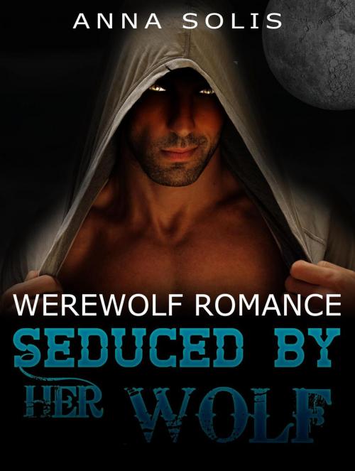 Cover of the book Werewolf Romance: Seduced by her Wolf by Anna Solis, Publishing 4U