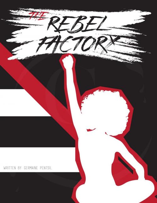 Cover of the book The Rebel Factory by Germaine Pentsil, Germaine Pentsil