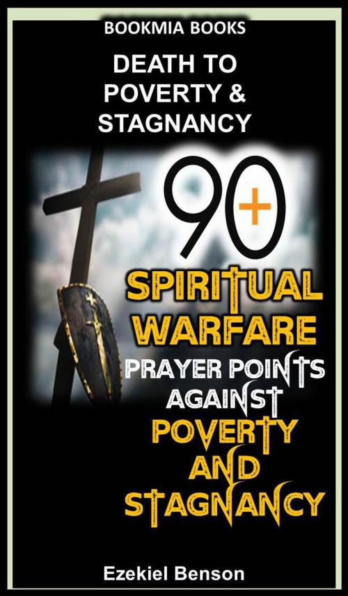 Cover of the book 90 Spiritual Warfare Prayers Points Against Poverty And Stagnancy by Ezekiel Benson, Ezekiel Benson