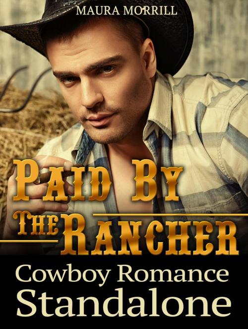 Cover of the book Paid By The Rancher: Cowboy Romance Standalone by Maura Morrill, Publishing 4U