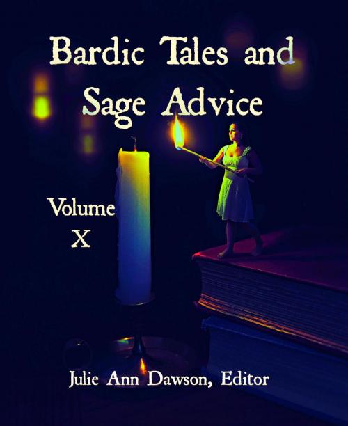 Cover of the book Bardic Tales and Sage Advice (Volume X) by Anna Cates, Calvin Demmer, David Lawrence, Hiroko Talbot, James Zahardis, Josh Pearce, Thaxson Patterson II, Jason Bougger, Margret A. Treiber, Liz Schriftsteller, Jessica Simms, E.P. Clark, Bards and Sages Publishing