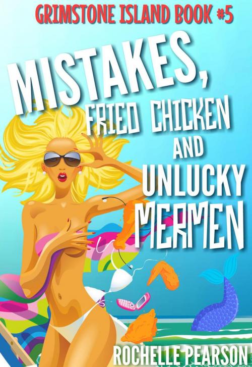 Cover of the book Mistakes, Fried Chicken and Unlucky Mermen by Rochelle Pearson, Rochelle Pearson