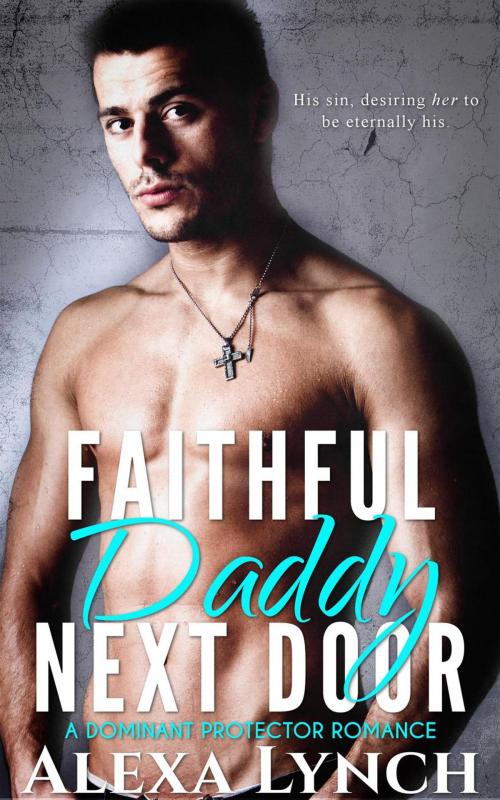Cover of the book Faithful Daddy Next Door by Alexa Lynch, Adult Tagged