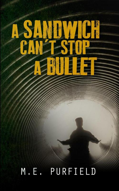 Cover of the book A Sandwich Can't Stop A Bullet by M.E. Purfield, trash books